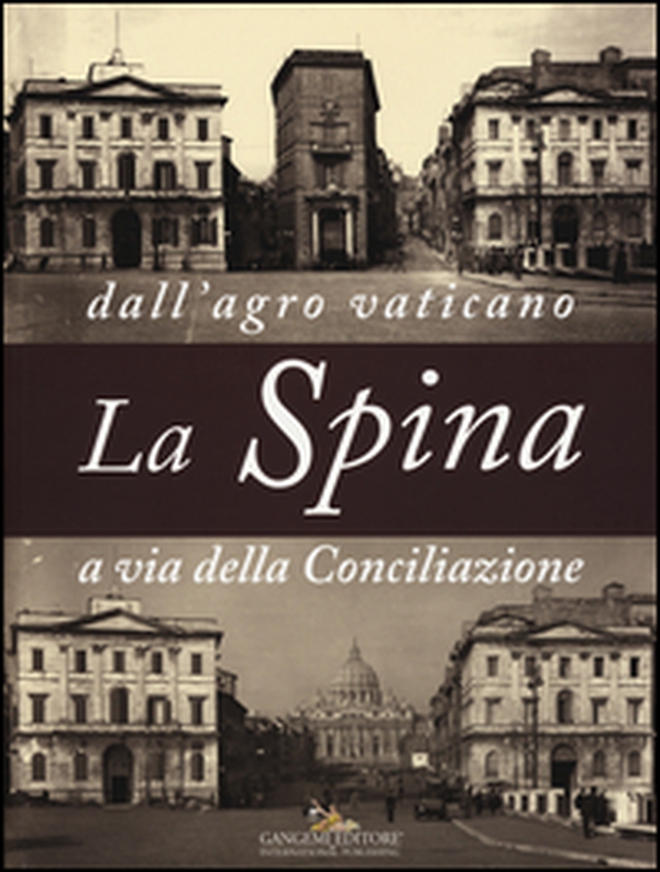 La Spina. Dall'agro vaticano a via della Conciliazione - Librerie.coop La Spina. Dall'agro vaticano a via della Conciliazione - Librerie.coop