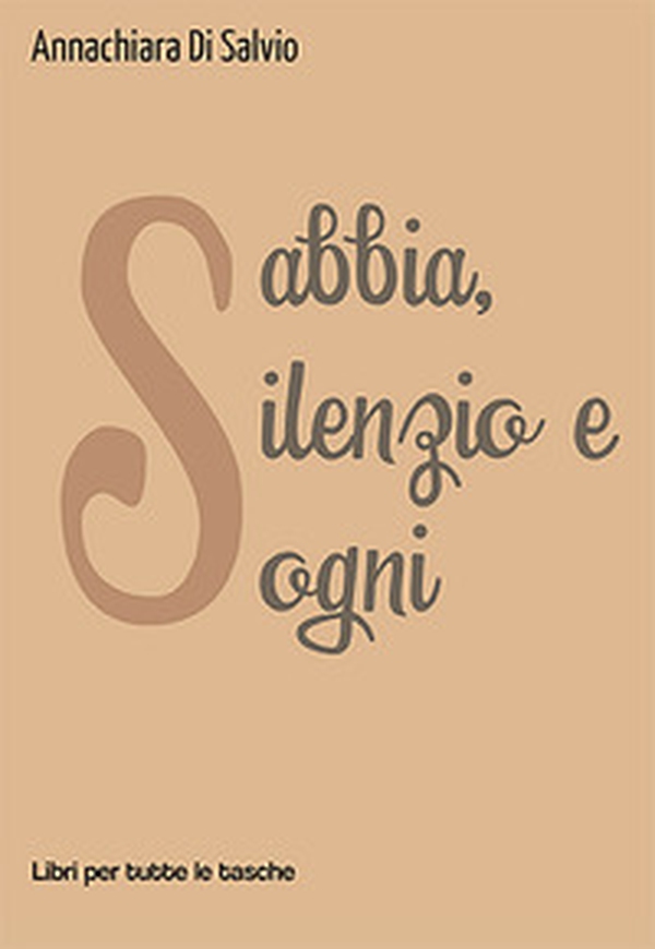 Sabbia, silenzio e sogni - Librerie.coop Sabbia, silenzio e sogni - Librerie.coop