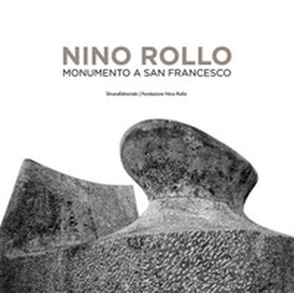 Nino Rollo. Monumento a San Francesco. Ediz. italiana e inglese - Librerie.coop Nino Rollo. Monumento a San Francesco. Ediz. italiana e inglese - Librerie.coop