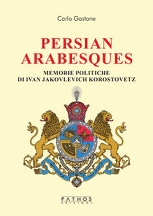 Persian arabesques. Memorie politiche di Ivan Jakovlevich Korostovetz - Librerie.coop Persian arabesques. Memorie politiche di Ivan Jakovlevich Korostovetz - Librerie.coop