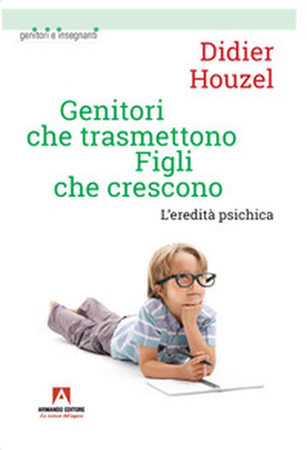 Genitori che trasmettono figli che crescono. L'eredità psichica - Librerie.coop Genitori che trasmettono figli che crescono. L'eredità psichica - Librerie.coop