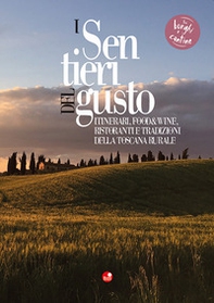 I sentieri del gusto. Itinerari, food&wine, ristoranti e tradizioni della Toscana rurale - Librerie.coop