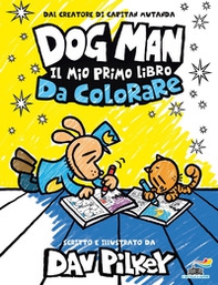Dog Man. Il mio primo libro da colorare - Librerie.coop