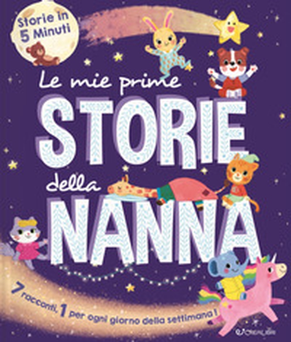 Le mie prime storie della nanna. Storie in 5 minuti - Librerie.coop Le mie prime storie della nanna. Storie in 5 minuti - Librerie.coop