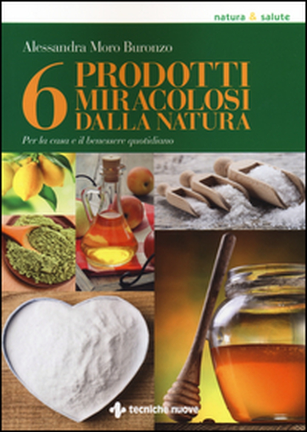6 prodotti miracolosi della natura. Per la casa e il benessere quotidiano - Librerie.coop 6 prodotti miracolosi della natura. Per la casa e il benessere quotidiano - Librerie.coop