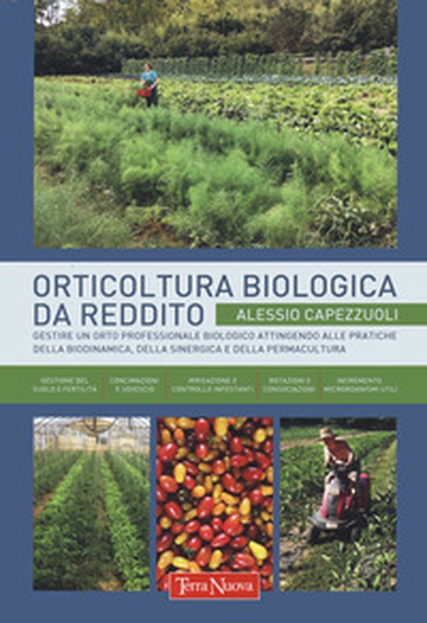 Orticoltura biologica da reddito. Gestire un orto professionale biologico attingendo alle pratiche della biodinamica, della sinergica e della permacultura - Librerie.coop Orticoltura biologica da reddito. Gestire un orto professionale biologico attingendo alle pratiche della biodinamica, della sinergica e della permacultura - Librerie.coop
