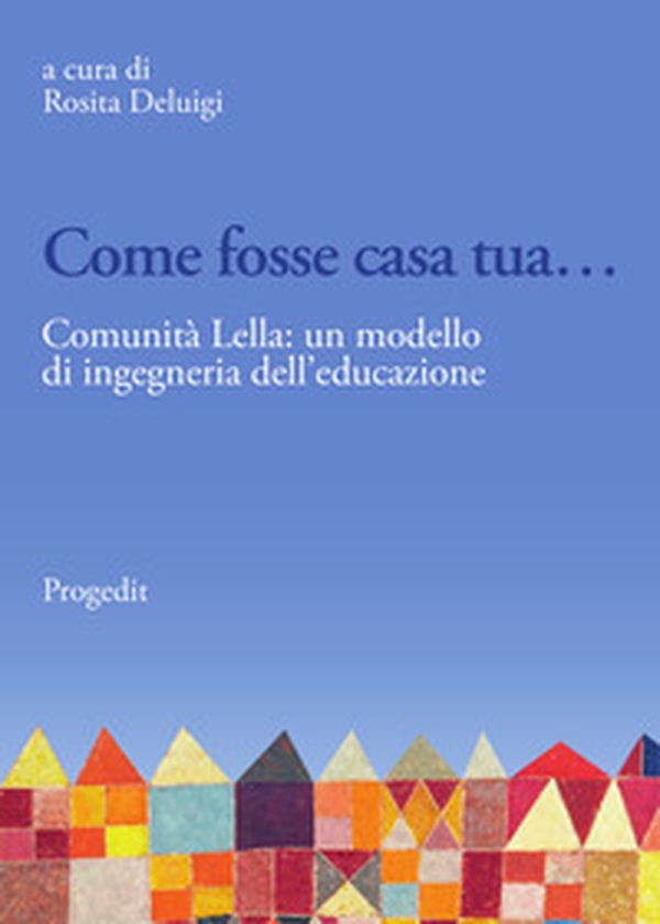 Come fosse casa tua.... Comunità Lella: un modello di ingegneria dell'educazione - Librerie.coop Come fosse casa tua.... Comunità Lella: un modello di ingegneria dell'educazione - Librerie.coop