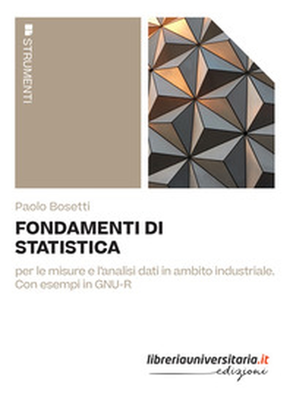 Fondamenti di statistica. Per le misure e l'analisi dati in ambito industriale. Con esempi in GNU-R - Librerie.coop Fondamenti di statistica. Per le misure e l'analisi dati in ambito industriale. Con esempi in GNU-R - Librerie.coop