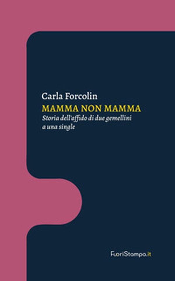 Mamma non mamma. Storia dell'affido di due gemellini a una single - Librerie.coop Mamma non mamma. Storia dell'affido di due gemellini a una single - Librerie.coop