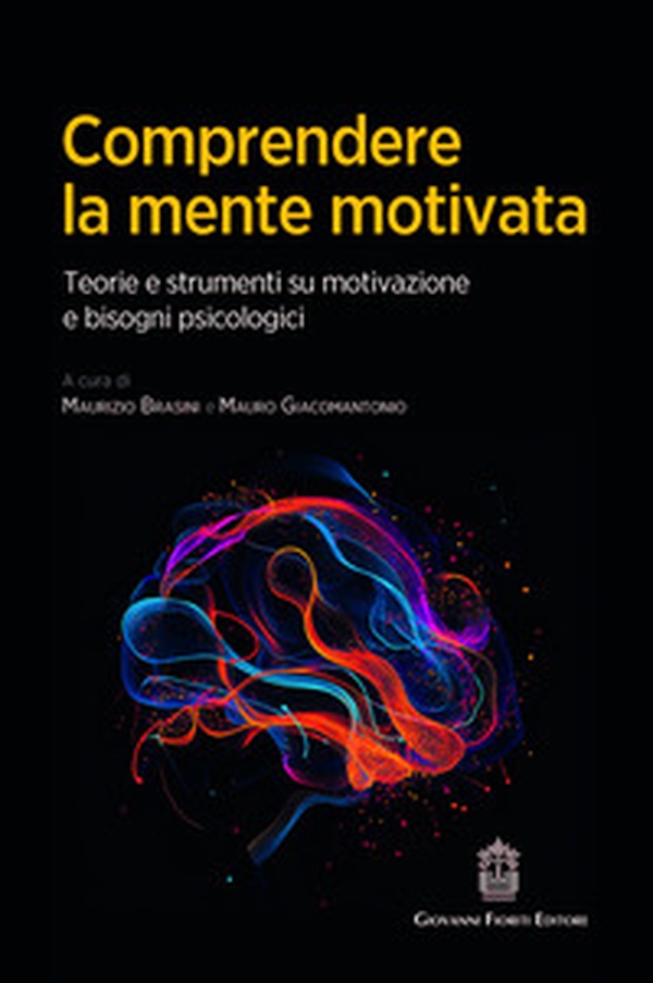 Comprendere la mente motivata. Teorie e strumenti su motivazione e bisogni psicologici - Librerie.coop Comprendere la mente motivata. Teorie e strumenti su motivazione e bisogni psicologici - Librerie.coop