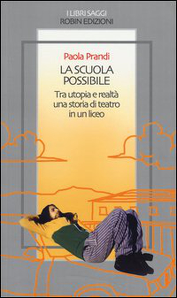La scuola possibile. Tra utopia e realtà una storia di teatro in un liceo - Librerie.coop La scuola possibile. Tra utopia e realtà una storia di teatro in un liceo - Librerie.coop