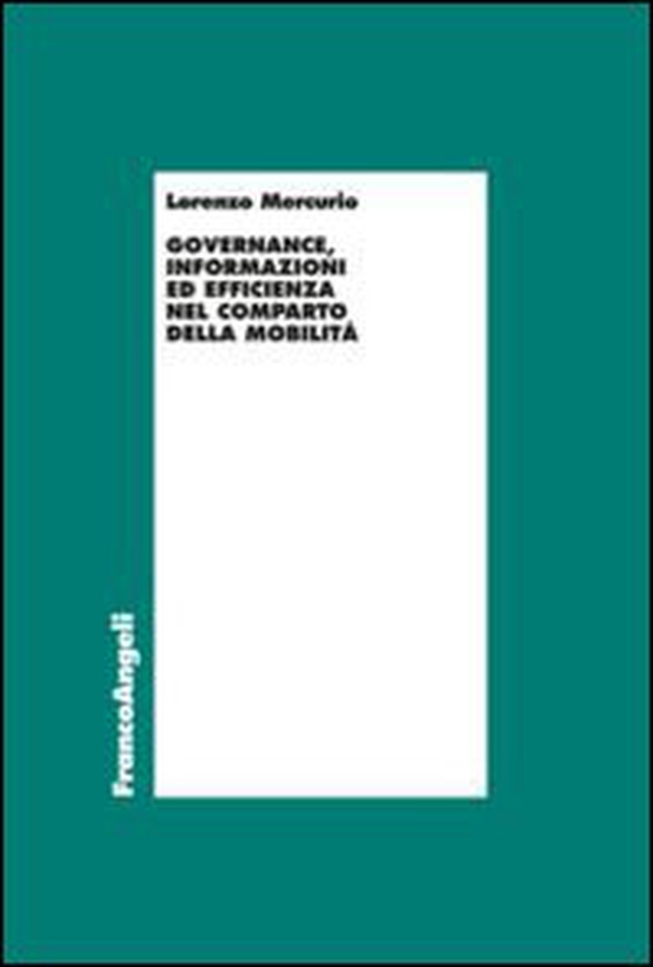 Governance, informazioni ed efficienza nel comparto della mobilità - Librerie.coop Governance, informazioni ed efficienza nel comparto della mobilità - Librerie.coop