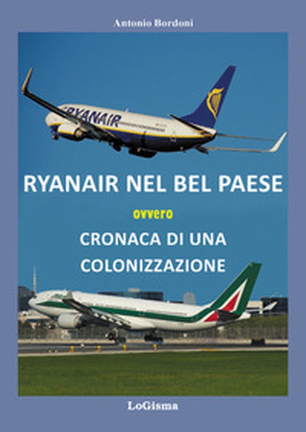 Ryanair nel Bel Paese ovvero cronaca di una colonizzazione - Librerie.coop Ryanair nel Bel Paese ovvero cronaca di una colonizzazione - Librerie.coop