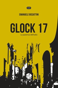 Glock 17. La pazienza dell'odio - Librerie.coop