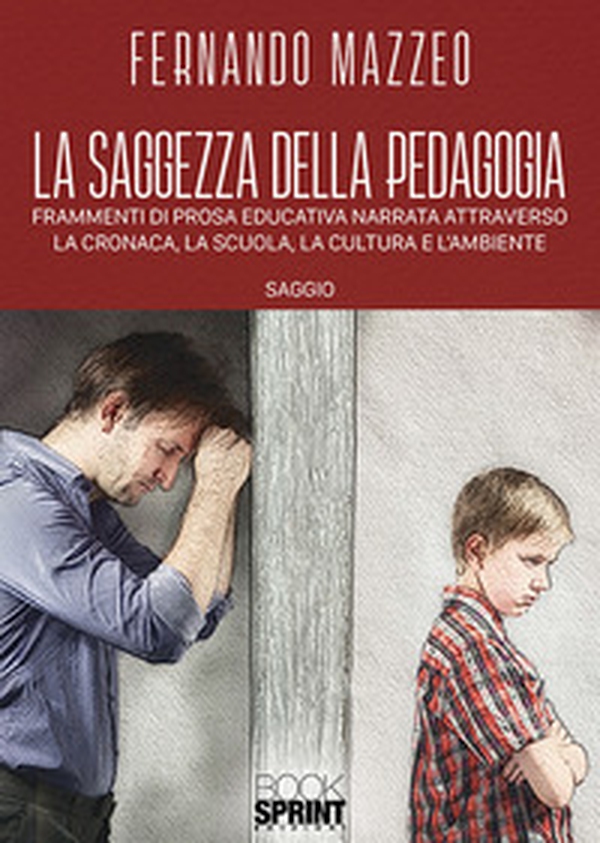 La saggezza della pedagogia. Frammenti di prosa educativa narrata attraverso la cronaca, la scuola, la cultura e l'ambiente - Librerie.coop La saggezza della pedagogia. Frammenti di prosa educativa narrata attraverso la cronaca, la scuola, la cultura e l'ambiente - Librerie.coop