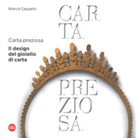 Carta preziosa. Il design del gioiello di carta. Ediz. italiana e inglese - Librerie.coop