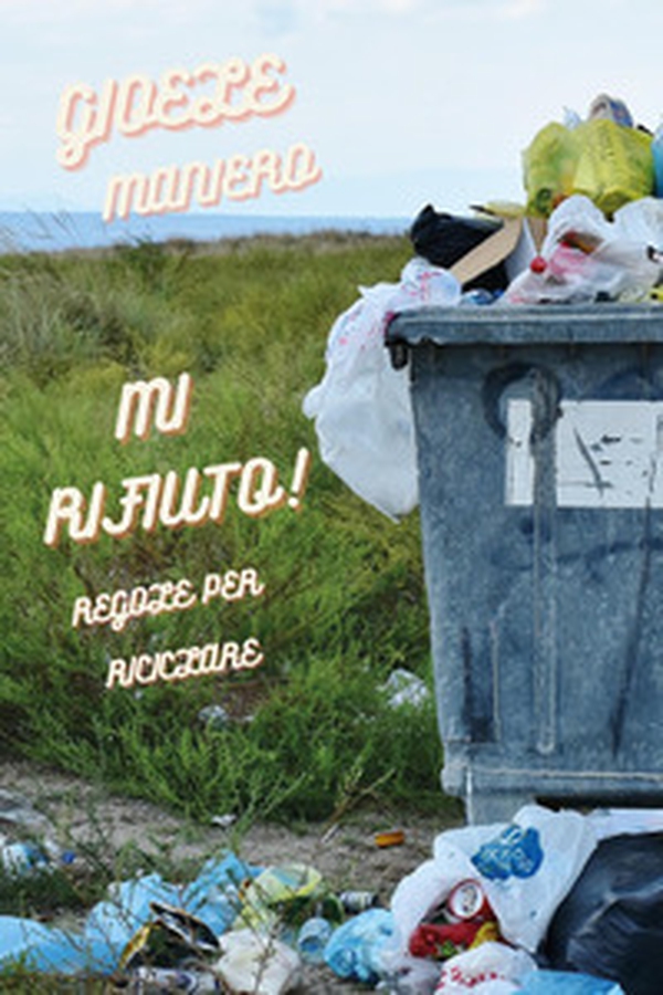 Mi rifiuto! Regole per riciclare - Librerie.coop Mi rifiuto! Regole per riciclare - Librerie.coop