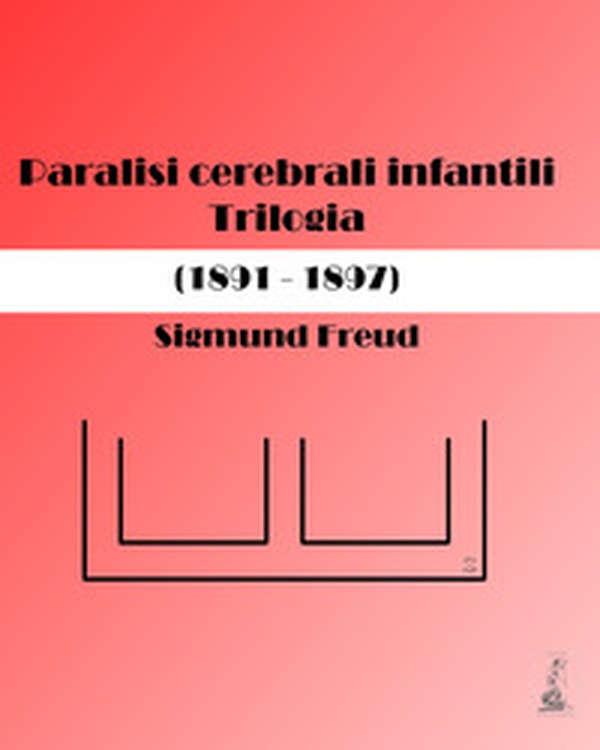 Paralisi cerebrali infantili. Trilogia (1891-1897) - Librerie.coop Paralisi cerebrali infantili. Trilogia (1891-1897) - Librerie.coop