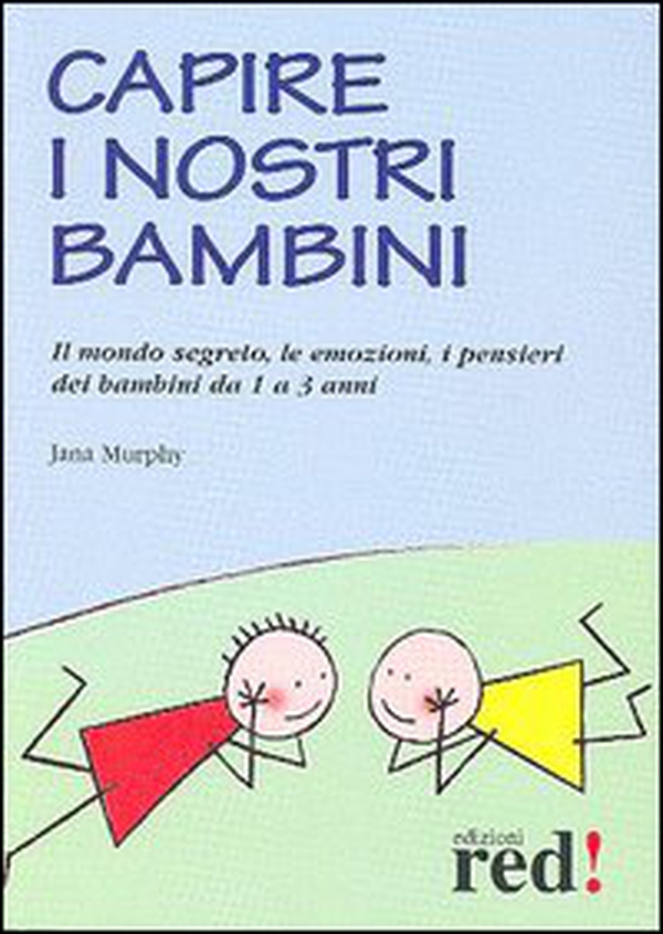 Capire i nostri bambini. Il mondo segreto, le emozioni, i pensieri dei bambini da 1 a 3 anni - Librerie.coop Capire i nostri bambini. Il mondo segreto, le emozioni, i pensieri dei bambini da 1 a 3 anni - Librerie.coop