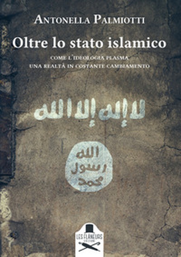 Oltre lo stato islamico. Come l'ideologia plasma una realtà in costante cambiamento - Librerie.coop Oltre lo stato islamico. Come l'ideologia plasma una realtà in costante cambiamento - Librerie.coop