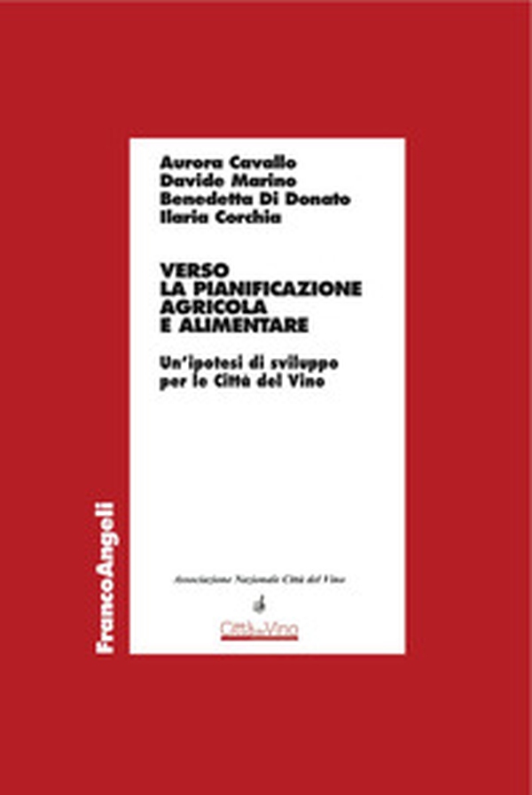 Verso la pianificazione agricola e alimentare. Un'ipotesi di sviluppo per le Città del Vino - Librerie.coop Verso la pianificazione agricola e alimentare. Un'ipotesi di sviluppo per le Città del Vino - Librerie.coop