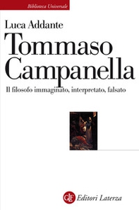 Tommaso Campanella. Il filosofo immaginato, interpretato, falsato - Librerie.coop