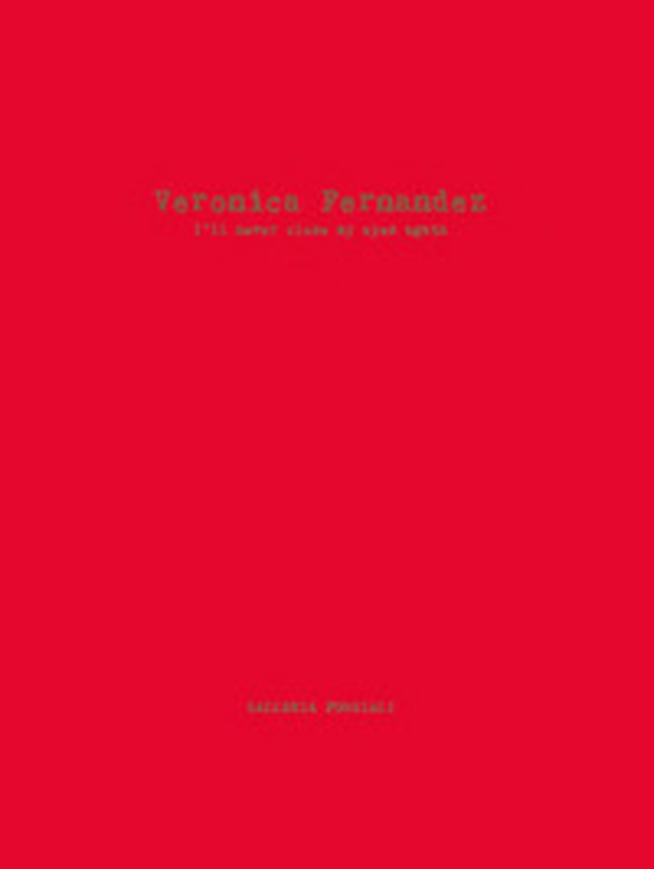 Veronica Fernandez. I'll never close my eyes again. Ediz. italiana e inglese - Librerie.coop Veronica Fernandez. I'll never close my eyes again. Ediz. italiana e inglese - Librerie.coop