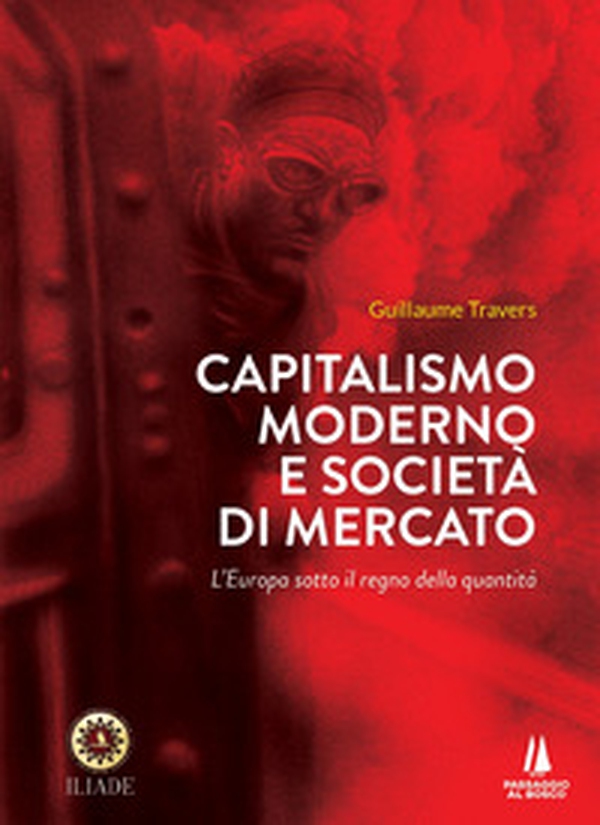 Capitalismo moderno e società di mercato. L'Europa sotto il regno della quantità - Librerie.coop Capitalismo moderno e società di mercato. L'Europa sotto il regno della quantità - Librerie.coop