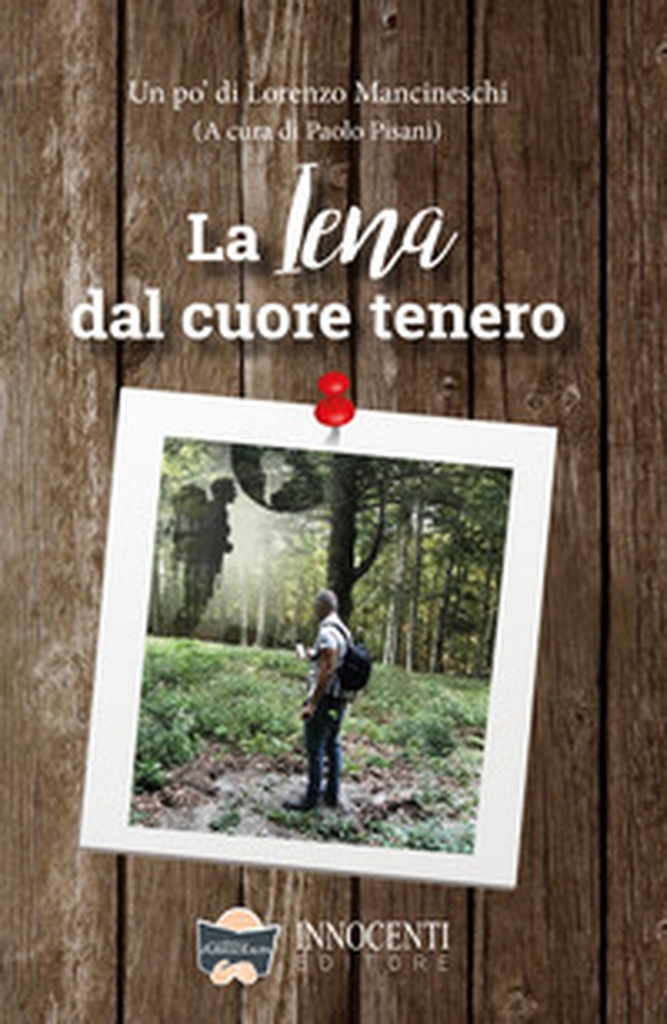 La iena dal cuore tenero. Un po' di Lorenzo Mancineschi - Librerie.coop La iena dal cuore tenero. Un po' di Lorenzo Mancineschi - Librerie.coop