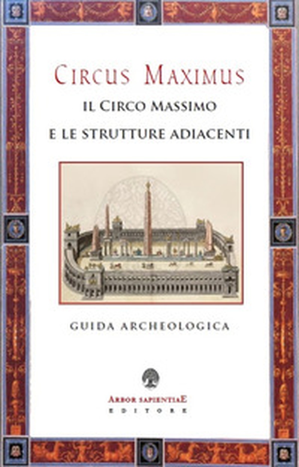 Circus Maximus. Il Circo Massimo e le strutture adiacenti. Guida archeologica - Librerie.coop Circus Maximus. Il Circo Massimo e le strutture adiacenti. Guida archeologica - Librerie.coop