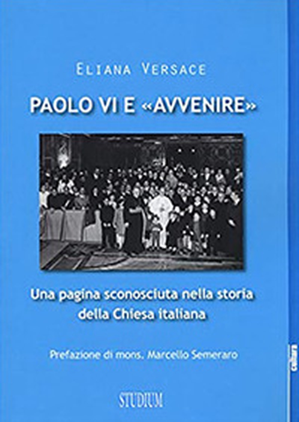 Paolo VI e «Avvenire». Una pagina sconosciuta nella storia della Chiesa italiana - Librerie.coop Paolo VI e «Avvenire». Una pagina sconosciuta nella storia della Chiesa italiana - Librerie.coop
