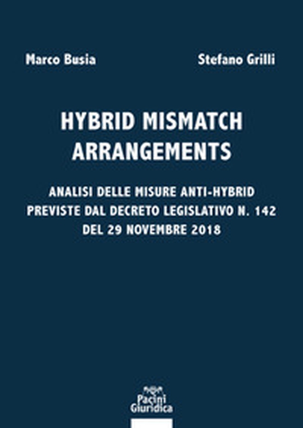 Hybrid mismatch arrangements. Analisi delle misure anti-hybrid previste dal Decreto Legislativo n. 142 del 29 novembre 2018 - Librerie.coop Hybrid mismatch arrangements. Analisi delle misure anti-hybrid previste dal Decreto Legislativo n. 142 del 29 novembre 2018 - Librerie.coop