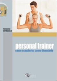 Personal trainer. Come sceglierlo, come diventarlo - Librerie.coop