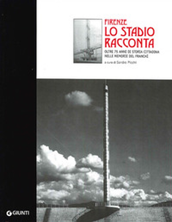 Firenze. Lo stadio racconta oltre 75 anni di storia cittadina - Librerie.coop Firenze. Lo stadio racconta oltre 75 anni di storia cittadina - Librerie.coop
