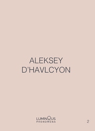Aleksey D'Havlcyon. Luminous Phenomena. Ediz. italiana, inglese e francese - Librerie.coop