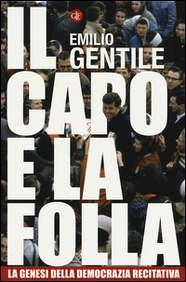 Il capo e la folla. La genesi della democrazia recitativa - Librerie.coop Il capo e la folla. La genesi della democrazia recitativa - Librerie.coop