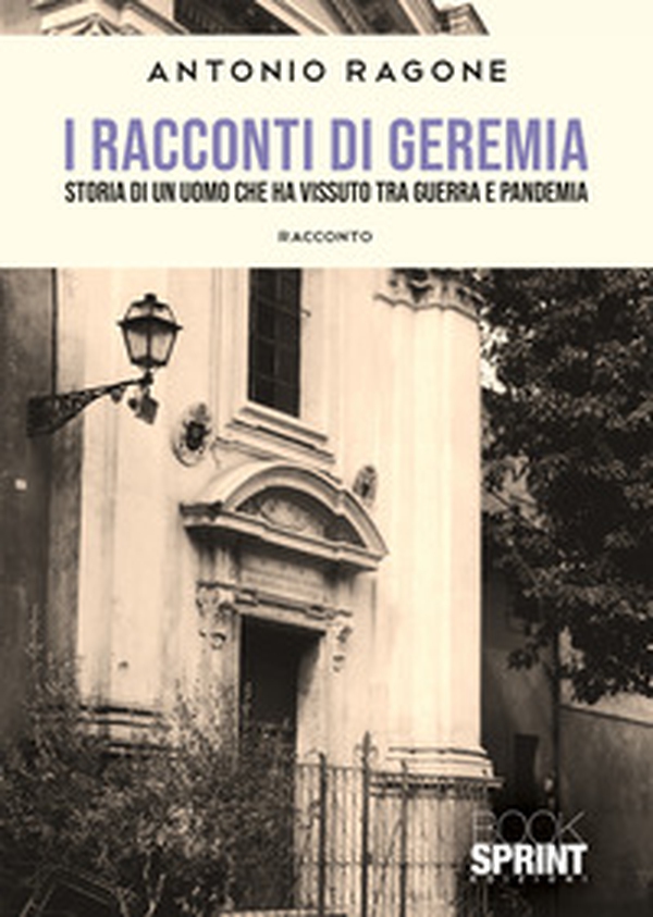 I racconti di Geremia. Storia di un uomo che ha vissuto tra guerra e pandemia - Librerie.coop I racconti di Geremia. Storia di un uomo che ha vissuto tra guerra e pandemia - Librerie.coop