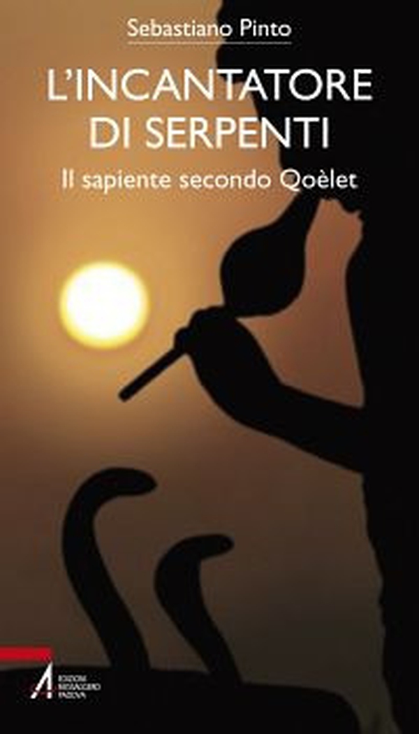L'incantatore di serpenti. Il sapiente secondo Qoèlet - Librerie.coop L'incantatore di serpenti. Il sapiente secondo Qoèlet - Librerie.coop