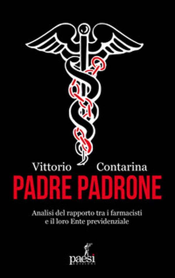 Padre padrone. Analisi del rapporto tra i farmacisti e il loro Ente previdenziale - Librerie.coop Padre padrone. Analisi del rapporto tra i farmacisti e il loro Ente previdenziale - Librerie.coop