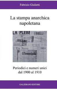 La stampa anarchica napoletana. Periodici e numeri unici dal 1900 al 1910 - Librerie.coop