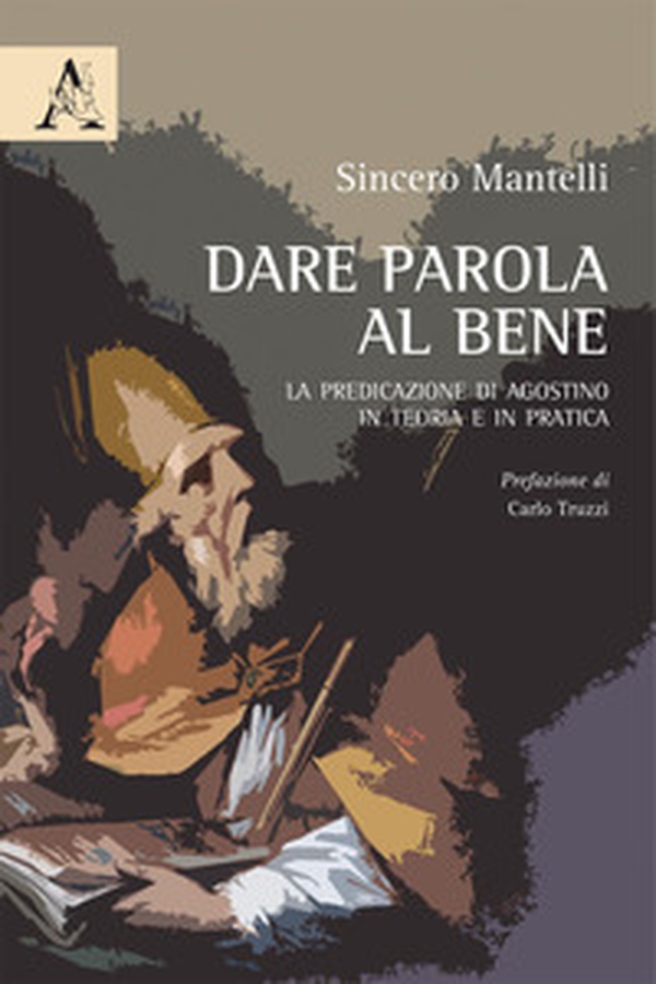 Dare parola al bene. La predicazione di Agostino in teoria e in pratica - Librerie.coop Dare parola al bene. La predicazione di Agostino in teoria e in pratica - Librerie.coop