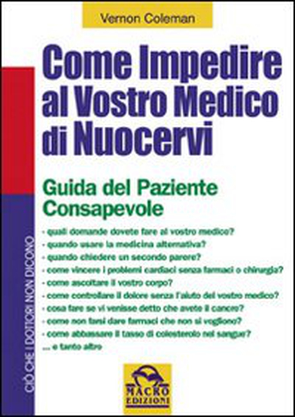 Come impedire al vostro medico di nuocervi. Guida del paziente consapevole - Librerie.coop Come impedire al vostro medico di nuocervi. Guida del paziente consapevole - Librerie.coop