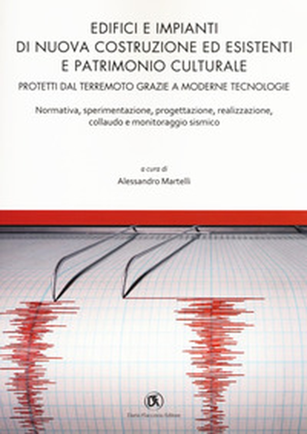 Edifici e impianti di nuova costruzione ed esistenti e patrimonio culturale. Normativa, sperimentazione, progettazione, realizzazione, collaudo e monitoraggio sismico - Librerie.coop Edifici e impianti di nuova costruzione ed esistenti e patrimonio culturale. Normativa, sperimentazione, progettazione, realizzazione, collaudo e monitoraggio sismico - Librerie.coop