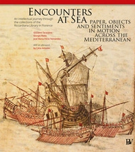 Encounters at Sea: paper, objects and sentiments in motion across the Mediterranean. An intellectual journey through the collections of the Riccardiana Library in Florence - Librerie.coop