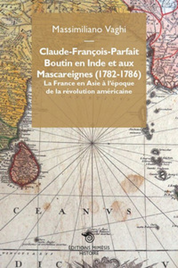 Claude-François-Parfait Boutin en Inde et aux Mascareignes (1782-1786). La France en Asie à l'époque de la révolution américaine - Librerie.coop Claude-François-Parfait Boutin en Inde et aux Mascareignes (1782-1786). La France en Asie à l'époque de la révolution américaine - Librerie.coop