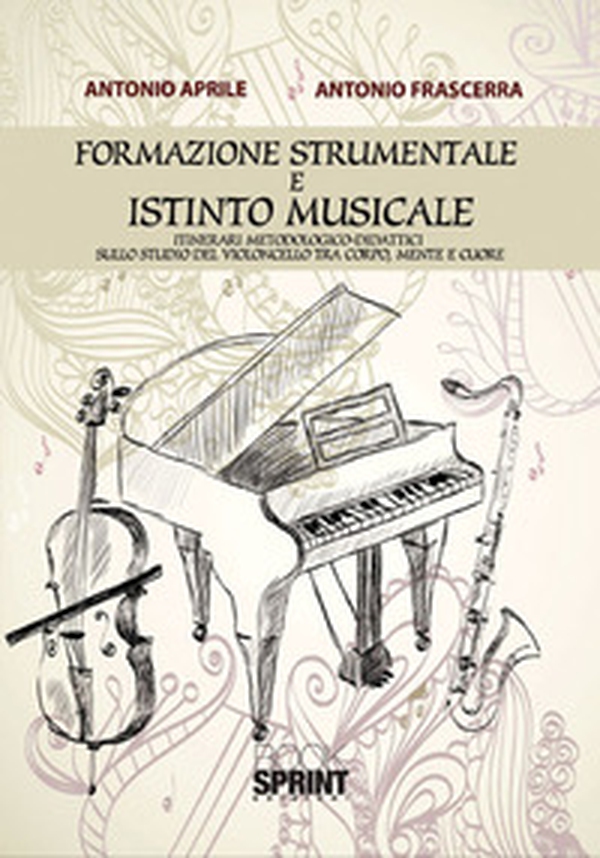 Formazione strumentale e istinto musicale. Itinerari metodologico-didattici sullo studio del violoncello tra corpo, mente e cuore - Librerie.coop Formazione strumentale e istinto musicale. Itinerari metodologico-didattici sullo studio del violoncello tra corpo, mente e cuore - Librerie.coop