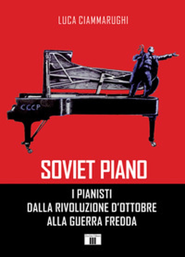 Soviet piano. I pianisti dalla rivoluzione d'ottobre alla guerra fredda - Librerie.coop Soviet piano. I pianisti dalla rivoluzione d'ottobre alla guerra fredda - Librerie.coop