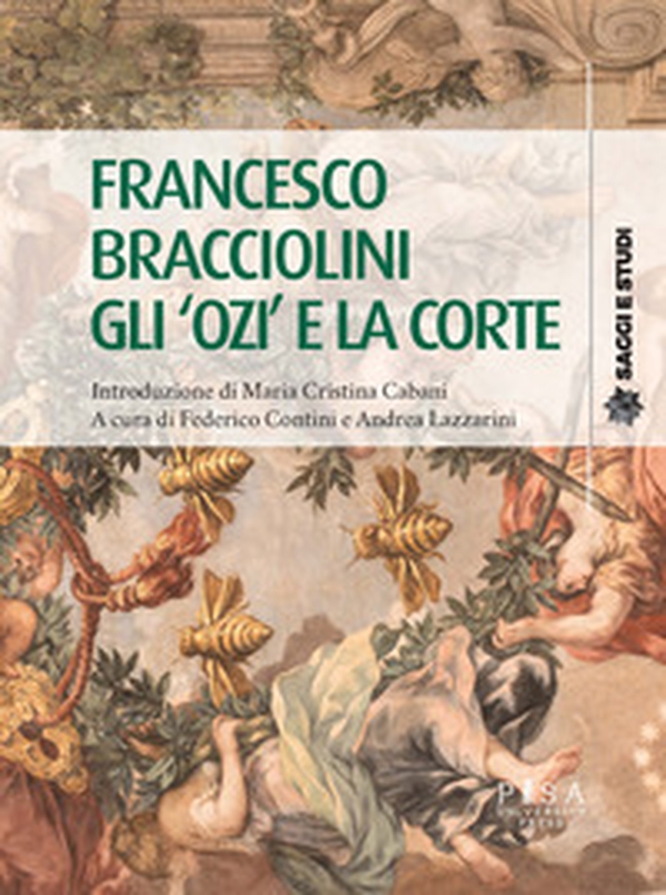 Francesco Bracciolini. Gli «ozi» e la corte - Librerie.coop Francesco Bracciolini. Gli «ozi» e la corte - Librerie.coop