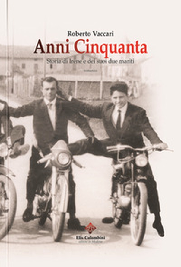 Anni Cinquanta. Storia di Irene e dei suoi due mariti - Librerie.coop Anni Cinquanta. Storia di Irene e dei suoi due mariti - Librerie.coop