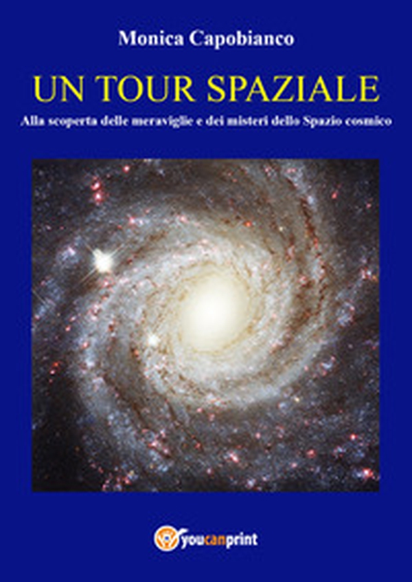 Un tour spaziale. Alla scoperta delle meraviglie e dei misteri dello spazio cosmico - Librerie.coop Un tour spaziale. Alla scoperta delle meraviglie e dei misteri dello spazio cosmico - Librerie.coop